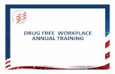 DRUG FREE WORKPLACE ANNUAL TRAINING - … FREE WORKPLACE ANNUAL TRAINING OBJECTIVES • Mandatory Handouts • Testing Designated Positions • Types of Drugs Authorized for Testing