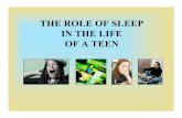 THE ROLE OF SLEEPTHE ROLE OF SLEEP IN THE … ROLE OF SLEEPTHE ROLE OF SLEEP IN THE LIFE OF A TEEN. ... > often living with the consequences of sleep deprivation throughout the ...
