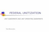 FEDERAL UNITIZATION EXPLORATORY UNIT AGREEMENT A combination of two agreements: Unit Agreement Unit Operating Agreement Unit Agreement Created under the Mineral Leasing Act of February