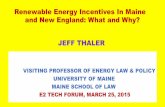 Renewable Energy Incentives In Maine and New England: … · Renewable Energy Incentives In Maine ... JEFF THALER VISITING PROFESSOR OF ENERGY LAW & POLICY ... Nancy Pfund and Ben