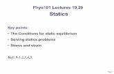 Statics - SFU.camxchen/Phys1011104/Lecture19B.pdfPage 1 Phys101 Lectures 19,20 Statics Key points: •The Conditions for static equilibrium •Solving statics problems •Stress and