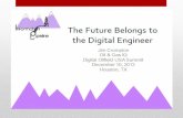 The Future Belongs to the Digital Engineer - ucasal.edu.ar · the future belongs to the digital engineer jim crompton digital oilfield usa summit . december 10, 2013