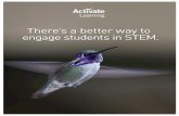 There’s a better way to engage students in STEM. · The Activate Learning curricula ... as well as experienced teachers called upon ... tential and facilitate their natural ability