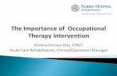 Ximena Ferraro-Diaz, OTR/L Acute Care Rehabilitation ... · Acute Care Rehabilitation, Clinical/Operations Manager ... Early Mobilization-Combined PT and OT in the earliest days can