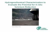 Hydrogeochemical Characterization to Evaluate the ... · Hydrogeochemical Characterization to Evaluate the Potential for In Situ ... Selenium distribution and ... Hydrogeochemical