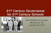 21st Century Governance for 21st Century Schools Century Governance for 21st Century Schools . 2015 WASB Convention . Milwaukee, WI . January 23, 2015
