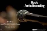 Basic Audio Recording - rrlc.org · Basic Audio Recording Ryan Perry Digital Collections Librarian Central NY Library Resources Council ... Basics of Sound Recording Sound Waves …