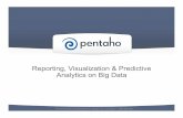 Reporting, Visualization & Predictive Analytics on Big Dataevents.pentaho.com/rs/pentaho/images/Webinar 4 - Final PPT.pdf · Reporting, Visualization & Predictive Analytics on Big