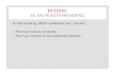 REVIEW: ALAN WATTS READING - Thinking Differently · REVIEW: ALAN WATTS READING In the reading, Watt’s presents two “stories”. • The true nature of reality. • The true nature