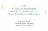 18-447 Computer Architecture - Carnegie Mellon …ece.cmu.edu/~ece447/s13/lib/exe/...isa_wrapup-singlecycleuarch.pdf18-447 Computer Architecture Lecture 5: ... MIPS warmup, ... Both