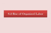 8.2 Rise of Organized Labor - JonesHistory.net Rise of Organized Labor... · • Avoid strikes – plan was to win popularity ... (lockouts for union employees) ... organized strikes