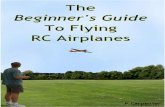 The Beginner's Guide to Flying R/C Airplanes · This Beginner's Guide to Flying R/C Airplanes ... As you progress through this fantastic hobby you'll get ... down for you so that