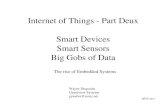 Internet of Things - Part Deux Smart Devices Smart … 2011 Internet of Things - Part Deux Smart Devices Smart Sensors Big Gobs of Data The rise of Embedded Systems Wayne Duquaine