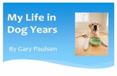 My Life in Dog Years - Mrs. Duncan's Language Arts Classbmskduncan.weebly.com/.../powerpoint-mlidy2.pdf · My Life in Dog Years By Gary Paulsen What do you know about him/his ...