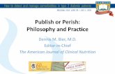 Publish or Perish: Philosophy and Practice - Aristea · Publish or Perish: Philosophy and Practice Dennis M. Bier, M.D. Editor-in-Chief The American Journal of Clinical Nutrition