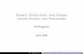 Ethics, Evolution, and Games among Family and Neighborsecon.ucsb.edu/~tedb/Lectures/Brentalk.pdf · Ethics, Evolution, and Games among Family and Neighbors Ted Bergstrom April, 2009