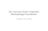 San Francisco Sewer Inspection Methodology Presentation ·  · 2016-11-05Walking Inspection (For Larger Structures) Pan & Tilt Camera ... Sewers Inspected During Demo . Site 1 ...