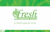 a fresh opportunity - Home - Fresh Restaurants package.pdf · about us Fresh Healthy Café is a global brand with stores worldwide. Unlike many of our competitors, we target and open