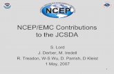 NCEP/EMC Contributions to the JCSDA Contributions to the JCSDA S. Lord ... – Global Forecast System ... GFS+GOCART Offline System •GFS – NCEP/EMC Global Forecast System