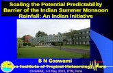 Scaling the Potential Predictability Barrier of the … the Potential Predictability Barrier of the Indian Summer Monsoon Rainfall: An Indian Initiative B N Goswami Indian Institute