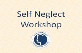 Self Neglect Workshop - Kent · Self Neglect Workshop . Todays Session 10:00 am – Background to Policy & Procedures 10:30 am ... Late presentation of illness Engagement driven by
