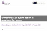 Entrainment and joint action in music performance and joint action in music performance Martin Clayton, Durham University @ CMPCP, 17th July 2014 Outline Intr ...