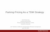 Parking Pricing As a TDM Strategy - ACT: Association …actweb.org/wp-content/uploads/2014/11/ACT-Stanford...Parking Pricing As a TDM Strategy Wei-Shiuen Ng Postdoctoral Scholar Precourt