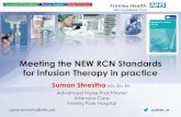 Meeting the NEW RCN Standards for Infusion Therapy in … · Advanced Nurse Practitioner Intensive Care Frimley Park Hospital Suman Shrestha MSc BSc RN Meeting the NEW RCN Standards