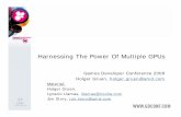 Harnessing The Power Of Multiple GPUs - Nvidiadeveloper.download.nvidia.com/.../GDC08_AD3D_MGPU.pdf · Harnessing The Power Of Multiple GPUs ... Many apps are GPU limited at high