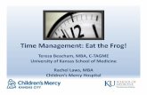 Time Management: Eat the Frog! - APPD Management: Eat the Frog! Teresa Beacham, MBA, C‐TAGME University of Kansas School of Medicine Rachel Laws, MBA Children’s Mercy Hospital
