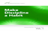 Make Discipline a Habit - Autochartist - Make Discipline a Habit.pdf · VOLUME 1 - Make Discipline a Habit Discipline is the Key Practice Discipline 100% of the Time and the Market