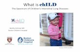 What is chILDchild-foundation.org/wp-content/uploads/2017/09/chILD-Education-2...What is chILD The Spectrum of ... Post infectious process (e.g. bronchiolitis obliterans); hypersensitivity