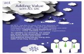 Adding Value - ACL  Value with ACL GRC At ACL, we like to think that the decision to implement our audit, risk and compliance management solution, ACL™ GRC, makes you and