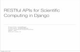 RESTful APIs for Scientiﬁc Computing in Djangoconference.scipy.org/scipy2011/slides/cholia_restfuldjango.pdf · RESTful APIs for Scientiﬁc Computing in Django Shreyas Cholia ...