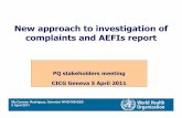 New approach to investigation of complaints and AEFIsreport · New approach to investigation of complaints and AEFIsreport PQ stakeholders meeting CICG Geneva 5 April 2011 Ms Carmen