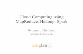 Cloud Computing using MapReduce, Hadoop, Spark Computing using MapReduce, Hadoop, Spark ... – Used by Yahoo!, Facebook, Amazon, ... • Mappers save outputs to local disk before