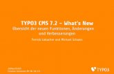 TYPO3 CMS 7.2 - What’s New · TYPO3 CMS 7.2 - What’s New Übersicht der neuen Funktionen, ˜nderungen und Verbesserungen Patrick Lobacher und Michael Schams 28/April/2015 Creative