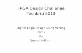 FPGA Design Challenge Techkriti 2013 - students.iitk.ac.instudents.iitk.ac.in/eclub/assets/lectures/techkriti13/fpga2.pdf · Digital Logic Design using Verilog Part 2 By Neeraj Kulkarni