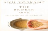 T HE BROK EN WAY - Ann Voskampannvoskamp.com/wp-content/uploads/2016/08/BrokenWay_ch.1.pdfT HE BROK EN WAY A Daring Path to the Abundant Life ... How to be an Esther and Break a Thousand