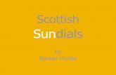 Sundials Alastair Hunter€¦ · Circus Gardens Edinburgh 2010 k. Lady at Lennoxlove 1679 an. Faces of time an. Simple sundial stone (restored) er. ... DIEM . BE TINT . Title: Sundials