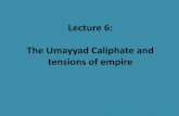 Lecture 6: The Umayyad Caliphate and tensions of empirelostgeographer.com/Islam/wp-content/uploads/2013/04/Lecture-6.pdf · To discuss transition in Islam from ... •Islamic empire