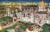 The European Middle Ages - WordPress.com€¦ · The European Middle Ages •What happened to the Roman Empire? –By the end of the 5th century, ... heir to the throne; weak ruler