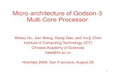 Micro-architecture of Godson-3 Multi-Core Processor of Godson-3 Multi-Core Processor Weiwu Hu, Jian Wang, Xiang Gao, and Yunji Chen Institute of Computing Technology (ICT) Chinese