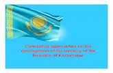 Conceptual approaches on the development of the territory ... · territory of the Republic of Kazakhstan Massive work needs to be undertaken on a ... Kazakhstan presentation for CORP