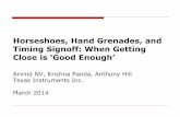 Horseshoes, Hand Grenades, and Timing Signoff: … Hand Grenades, and Timing Signoff: When Getting Close is ‘Good Enough’ Arvind NV, Krishna Panda, Anthony Hill Texas Instruments