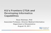 KU’s Frontiers CTSA and Developing Informatics Capabilities · KU’s Frontiers CTSA and Developing Informatics Capabilities Russ Waitman, PhD Associate Professor, Director Medical