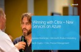 Winning with Citrix – New Services on Azure · Citrix NetScaler Nethork access control VPN WorxMail Intune managed browser *All Citrix products must be purchased ... Winning with