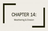 Chapter 14msmcdonaldearthscience.weebly.com/uploads/8/6/8/5/... · CHAPTER 14: Weathering & Erosion. ... 1. wind, water, glaciers, ... Moves water down slopes & causes mass movement