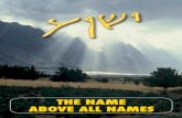 THE NAME ABOVE ALL NAMES - Don Stanton, … ABOVE ALL NAMES.pdfTHE NAME ABOVE ALL NAMES _____ Y’SHUA THE NAME ABOVE ALL NAMES ˘ ˇˆ˙˝ ˛˙˚ ˜ !" #$ ˙ % &'%(MARANATHA REVIVAL