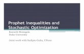Prophet Inequalities and Stochastic Optimizationkamesh/Eindhoven15.pdfProphet Inequalities and Stochastic Optimization Kamesh Munagala ... Approximately optimal in a provable sense
